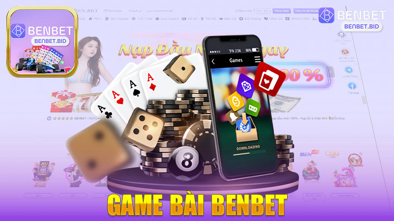 Khám Phá Game Bài Nhà Cái BENBET - Địa Chỉ Giải Trí Hàng Đầu